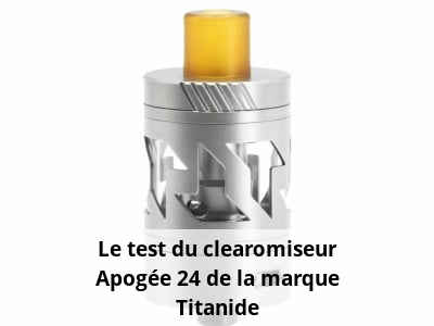 Le test du clearomiseur Apogée 24 de la marque Titanide