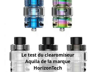 Le test du clearomiseur Aquila de la marque HorizonTech