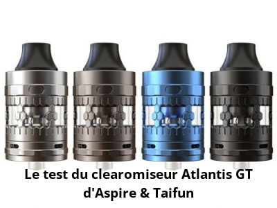 Le test du clearomiseur Atlantis GT d'Aspire & Taifun