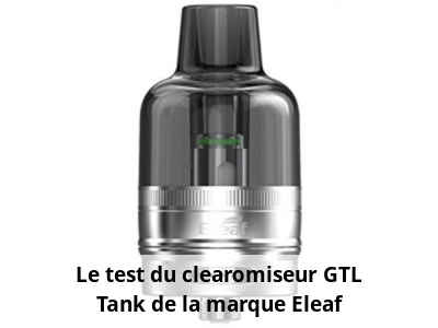 Le test du clearomiseur GTL Tank de la marque Eleaf