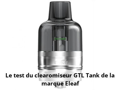 Le test du clearomiseur GTL Tank de la marque Eleaf