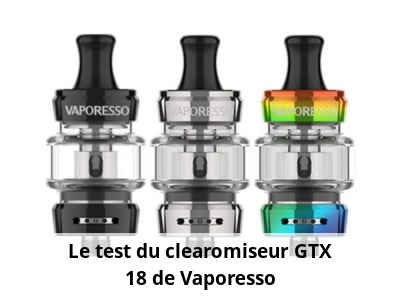 Le test du clearomiseur GTX 18 de Vaporesso