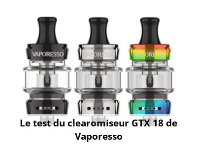 Le test du clearomiseur GTX 18 de Vaporesso