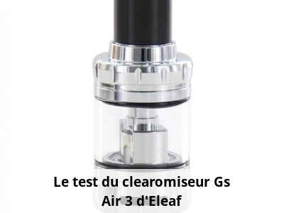 Le test du clearomiseur Gs Air 3 d'Eleaf