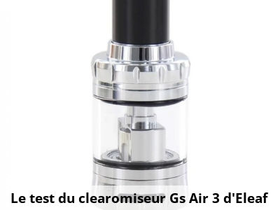 Le test du clearomiseur Gs Air 3 d'Eleaf