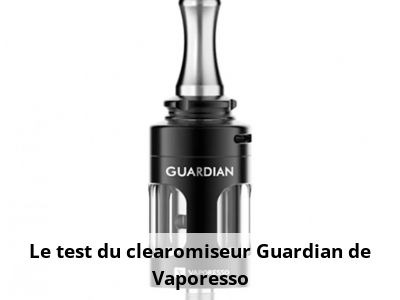 Le test du clearomiseur Guardian de Vaporesso
