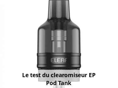 Le test du clearomiseur EP Pod Tank