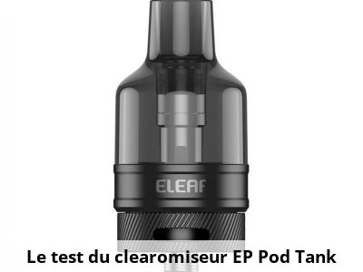 Le test du clearomiseur EP Pod Tank