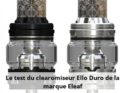 Le test du clearomiseur Ello Duro de la marque Eleaf
