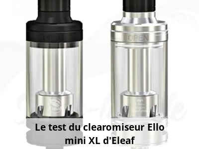 Le test du clearomiseur Ello mini XL d’Eleaf