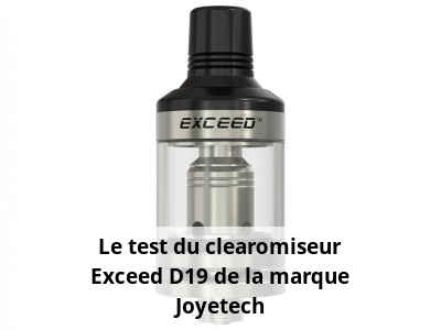 Le test du clearomiseur Exceed D19 de la marque Joyetech