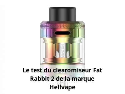 Le test du clearomiseur Fat Rabbit 2 de la marque Hellvape