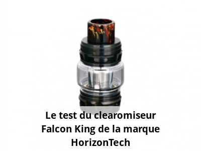 Le test du clearomiseur Falcon King de la marque HorizonTech