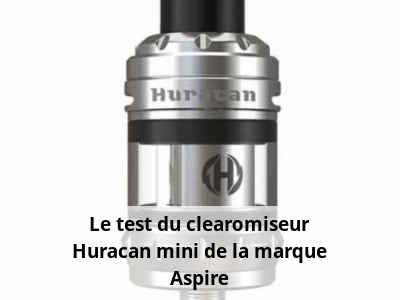 Le test du clearomiseur Huracan mini de la marque Aspire