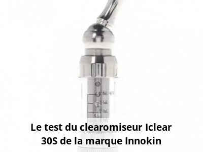 Le test du clearomiseur Iclear 30S de la marque Innokin