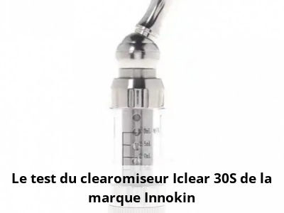 Le test du clearomiseur Iclear 30S de la marque Innokin