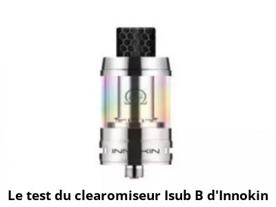 Le test du clearomiseur Isub B d'Innokin