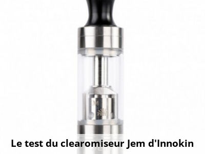 Le test du clearomiseur Jem d'Innokin