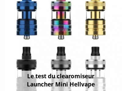 Le test du clearomiseur Launcher Mini Hellvape