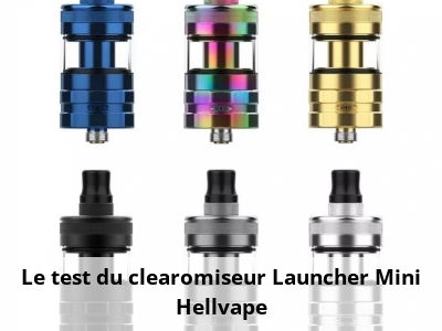 Le test du clearomiseur Launcher Mini Hellvape