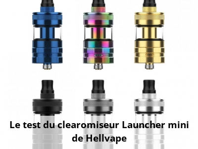Le test du clearomiseur Launcher mini de Hellvape