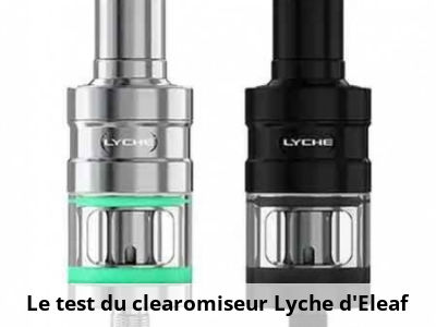 Le test du clearomiseur Lyche d’Eleaf