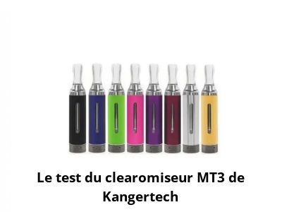 Le test du clearomiseur MT3 de Kangertech
