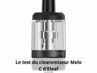 Le test du clearomiseur Melo C d’Eleaf