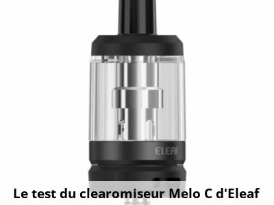 Le test du clearomiseur Melo C d’Eleaf