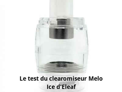 Le test du clearomiseur Melo Ice d’Eleaf