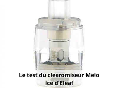 Le test du clearomiseur Melo Ice d'Eleaf