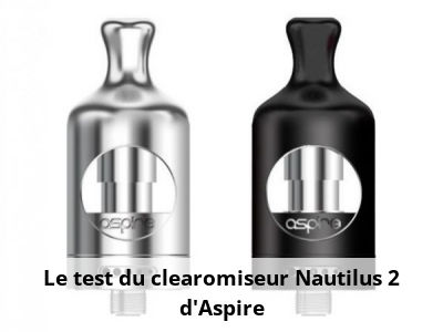 Le test du clearomiseur Nautilus 2 d’Aspire
