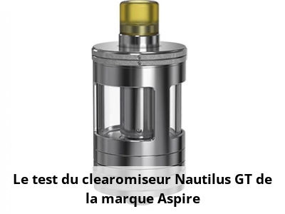 Le test du clearomiseur Nautilus GT de la marque Aspire