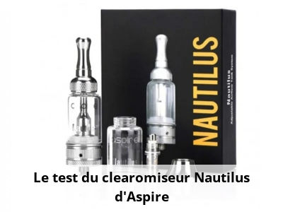 Le test du clearomiseur Nautilus d'Aspire