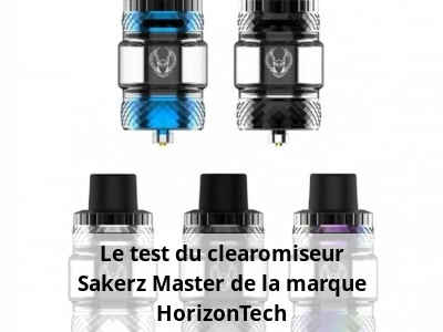 Le test du clearomiseur Sakerz Master de la marque HorizonTech