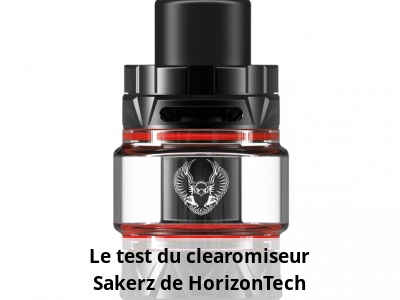 Le test du clearomiseur Sakerz de HorizonTech