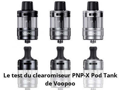 Le test du clearomiseur PNP-X Pod Tank de Voopoo