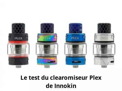 Le test du clearomiseur Plex de Innokin