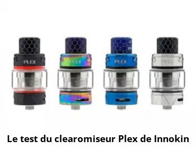 Le test du clearomiseur Plex de Innokin