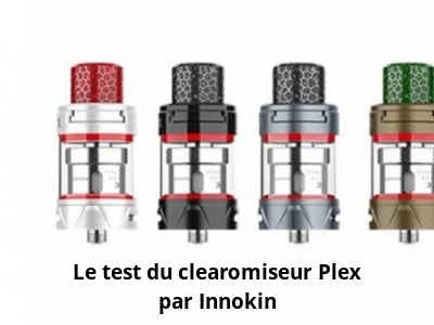 Le test du clearomiseur Plex par Innokin