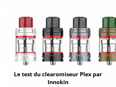 Le test du clearomiseur Plex par Innokin