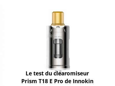 Le test du clearomiseur Prism T18 E Pro de Innokin
