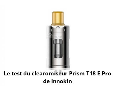 Le test du clearomiseur Prism T18 E Pro de Innokin