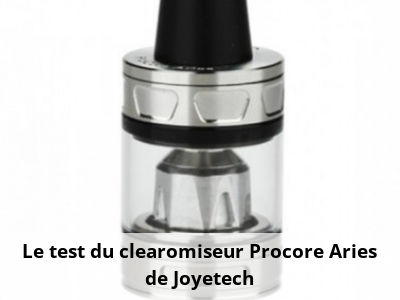 Le test du clearomiseur Procore Aries de Joyetech