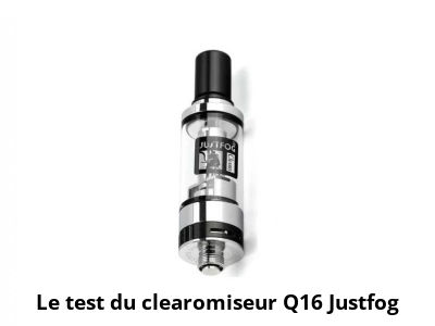 Le test du clearomiseur Q16 Justfog