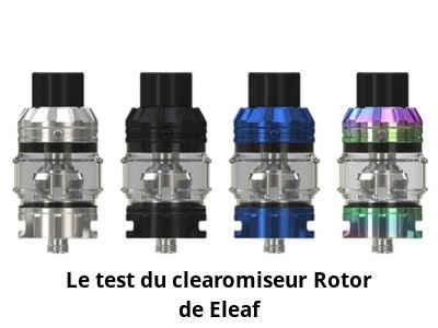 Le test du clearomiseur Rotor de Eleaf