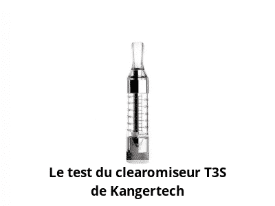 Le test du clearomiseur T3S de Kangertech