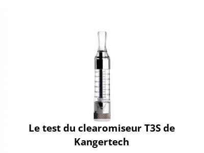 Le test du clearomiseur T3S de Kangertech