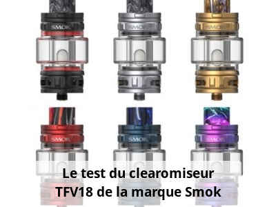 Le test du clearomiseur TFV18 de la marque Smok