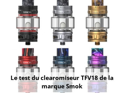 Le test du clearomiseur TFV18 de la marque Smok